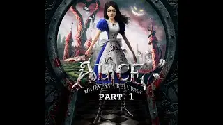 Alice: Madness Returns part 1 - It has finally returned!