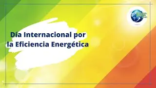 Día Internacional por la Eficiencia Energética