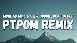 Mohead Mike ft. Big Boogie, Duke Deuce - PTPOM REMIX (Lyrics) (TikTok Song) | put that pussy on me