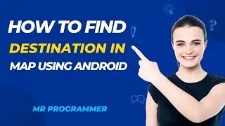 Google Map Use In Android Studio To Find Destination || Mr Programmer