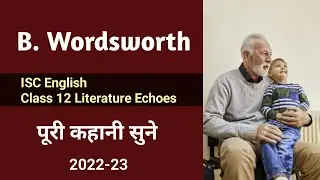 B Wordsworth - ISC Class 12 | English | Literature Echoes | story explanation | English For All