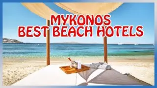 Mykonos : BEST HOTELS by the BEACH