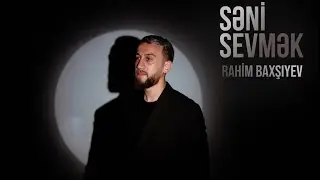 Rahim Baxşıyev - Səni Sevmək (Official Video)