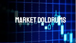Episode 17 - Market Doldrums