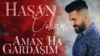 Hasan Çoban - Aman Ha Gardaşım