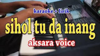 SIHOL TU DA INANG [KARAOKE] AKSARA VOICE