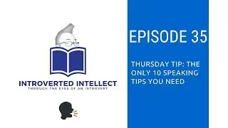 Episode 35: The Only 10 Public Speaking Tips You Need