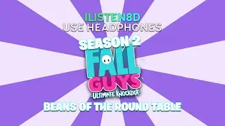 Fall Guys Ultimate Knockout: Season 2 | Beans of the Round Table | 8D AUDIO