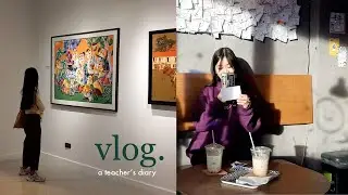 vlog ⏤ teacher's life 🍎 • productive days, cafe dates, gallery & more