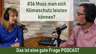 #36 Muss man sich Klimaschutz leisten können? | Das ist eine gute Frage PODCAST