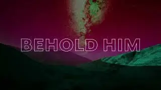 Behold Him