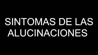 SINTOMAS DE LAS ALUCINACIONES