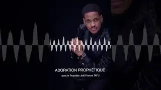 NEW ! ADORATION PROPHÉTIQUE avec le prophète Joël Francis Tatu