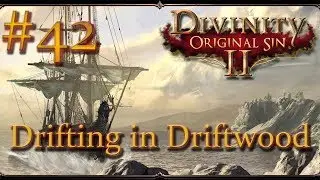 Divinity: Original Sin II - Ep 42 - Drifting in Driftwood