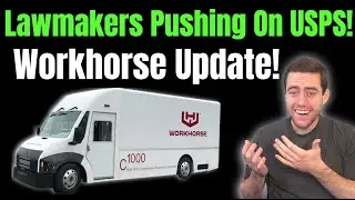Lawmakers Are Pushing On The USPS... What Will Happen To Workhorse!?
