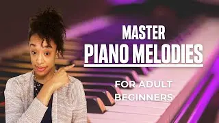 Master Piano Melodies With THIS Method - For Adult Beginners
