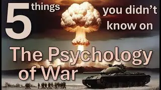 5 things you didn't know on the Psychology of War