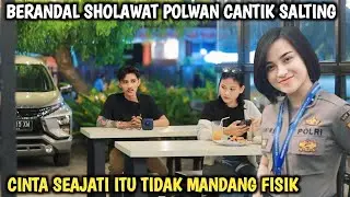 BERANDAL BERATATO SHOLAWAT!!! POLWAN CANTIK SALTING,CINTA TIDAK MANDANG FISIK
