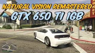 GTA 5 [ NATURAL VISION REAMSTERED ] Graphics Mod on GTX 650 TI 1GB