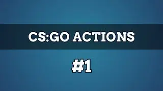 CS:GO Actions #1