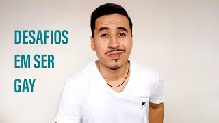 Desafios em ser gay