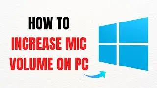 How to Increase Mic Volume on PC – Full Guide