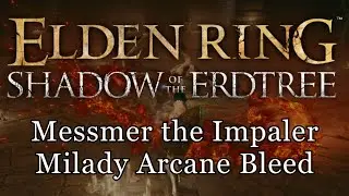 Elden Ring SotE: Messmer the Impaler Arcane Bleed Build