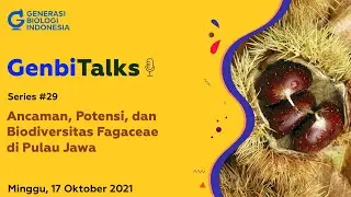 GenbiTalks Series #29 Ancaman, Potensi, dan Biodiversitas Fagaceae di Pulau Jawa