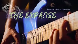THE EXPANSE // Ambient Guitar Session