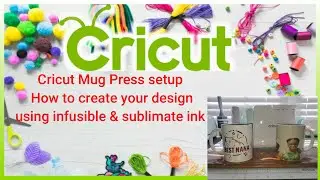 Cricut Mug Press Setup and creating a design with Infusible & Sublimate ink on a mug