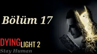 Dying Light 2 Hikaye Türkçe Bölüm #17 [Bol Ecel Vs+Loot]