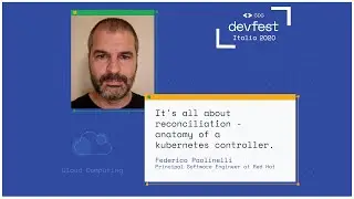 It's all about reconciliation: anatomy of a kubernetes controller - Federico Paolinelli #DevFest2020
