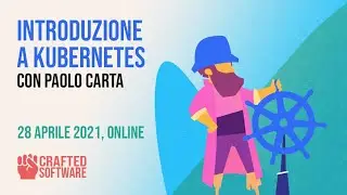 Introduzione a Kubernetes - Paolo Carta - Crafted Software 28/4/2021