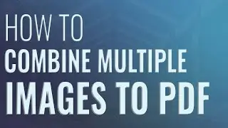 How to Combine Multiple Images to PDF | JPG to PDF
