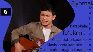 Elyorbek Meliboyev qo'shiqlari karaokelari
