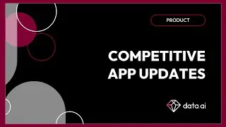 Product with data.ai: Stay abreast with Competitive App Updates