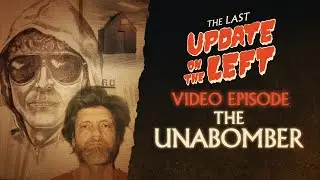 Last Update on the Left Video /// The Unabomber