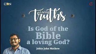 IS GOD OF THE BIBLE A LOVING GOD ? || JOBIN MATHEW || LIVING TRUTH