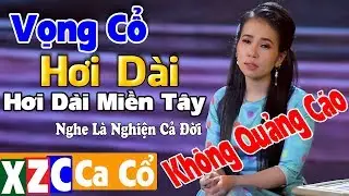 Vọng Cổ Hơi Dài Đặc Sắc Ngọt Lịm Mê Mẫn | Vọng Cổ Ca Cổ Hơi Dài Miền Tây Hay Nhất - KHÔNG QUẢNG CÁO