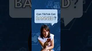 Can TikTok Get Banned?
