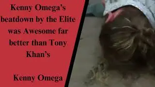 Kenny Omega’s beatdown by the Elite was Awesome far better than Tony Khan’s