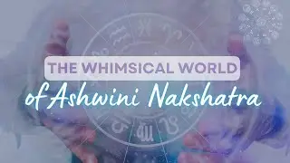 The Whimsical World of Ashwini Nakshatra | Astrology | Horoscope