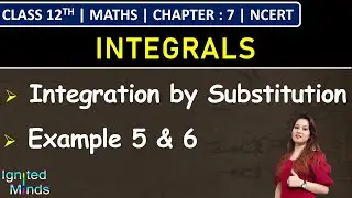 Class 12th Maths Chapter 6 | Integration by Substitution | Example 5 & 6 | NCERT
