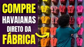 Como COMPRAR CHINELOS HAVAIANAS Direto da FÁBRICA Para REVENDER