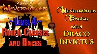 Neverwinter Basics with Draco Invictus ~Level 4~ Roles, Classes and Races