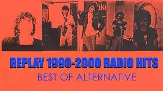 Replay 1990-2000 Radio Hits Alternative Rock- Best Of Rock Playlist