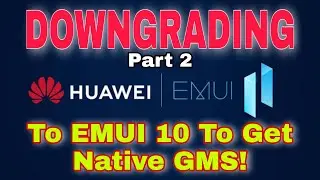 Huawei Native GMS: Dowgrade EMUI 11 To EMUI 10 For Native Google Mobile Services Installation Part 2