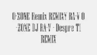 O-ZONE featuring. RA-V - Despre tine REMIX