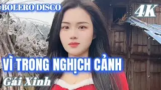 VÌ TRONG NGHỊCH CẢNH - BOLERO DISCO - SONG CA GÁI XINH MỚI CẬP NHẬT