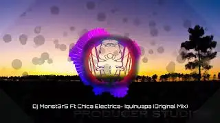 Dj Monst3r5 Ft Chica Electrica - Iquinuapa (Original Mix)